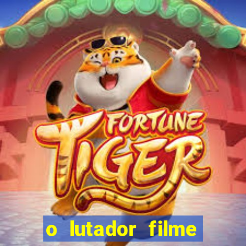 o lutador filme completo dublado mega filmes